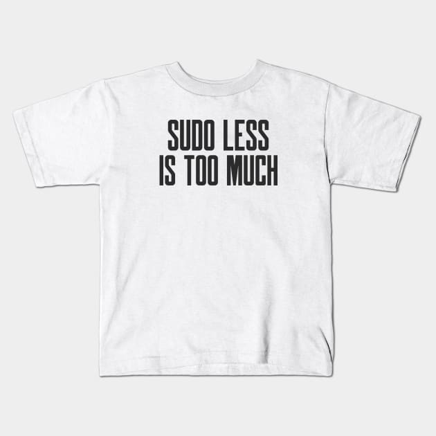 Cybersecurity Hardening Sudo Less is Too Much Kids T-Shirt by FSEstyle